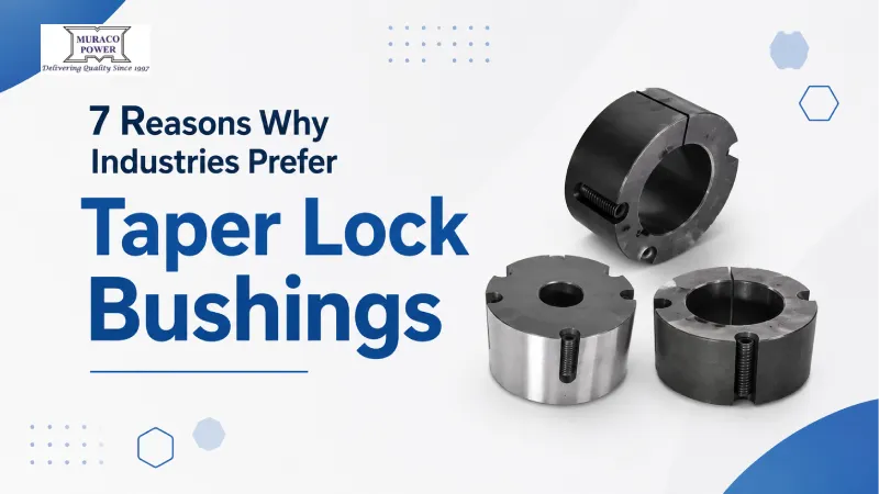 7 Reasons Why Industries Prefer Taper Lock Bushings