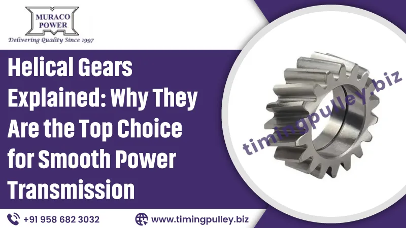 Helical Gears Explained: Why They Are the Top Choice for Smooth Power Transmission