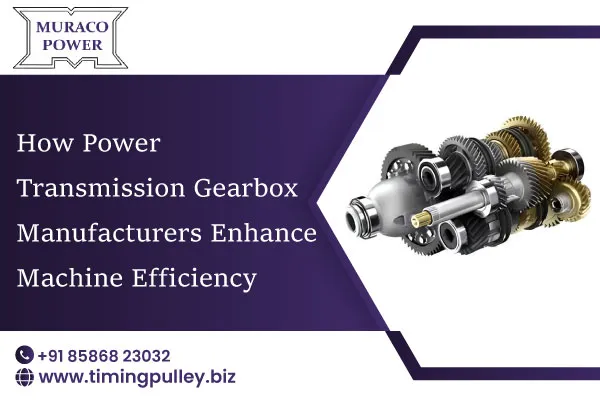 How Power Transmission Gearbox Manufacturers Enhance Machine Efficiency