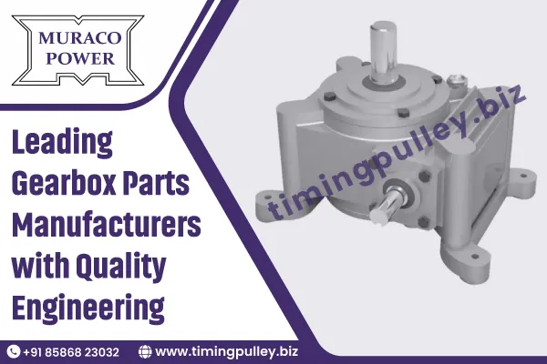 Leading Gearbox Parts Manufacturers with Quality Engineering