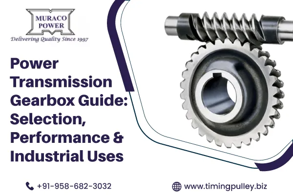 Power Transmission Gearbox Guide: Selection, Performance & Industrial Uses