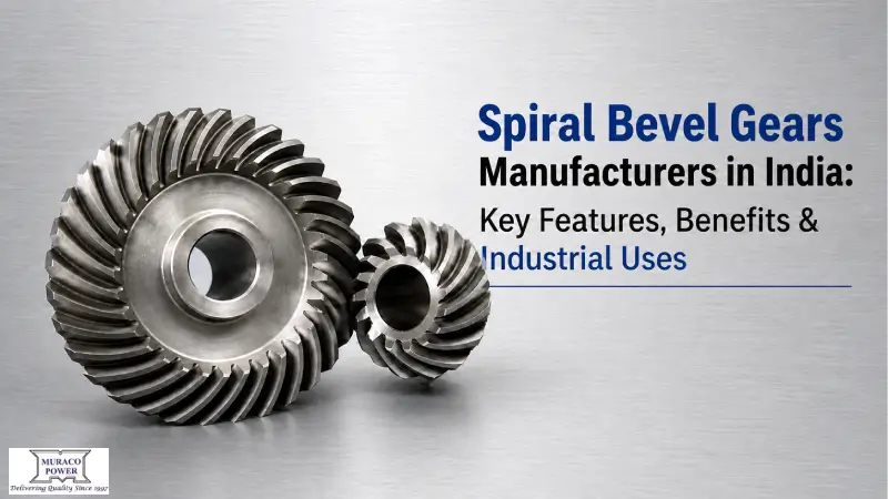 Spiral Bevel Gears Manufacturers in India: Key Features, Benefits & Industrial Uses